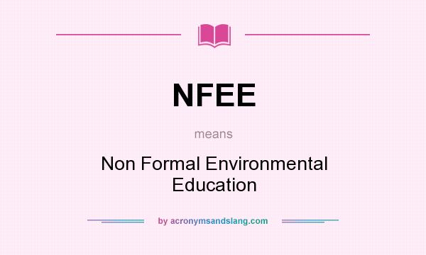 What does NFEE mean? It stands for Non Formal Environmental Education