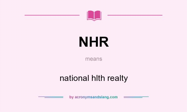 What does NHR mean? It stands for national hlth realty