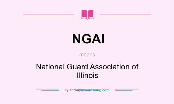 What does NGAI mean? It stands for National Guard Association of Illinois