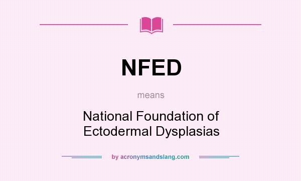 What does NFED mean? It stands for National Foundation of Ectodermal Dysplasias