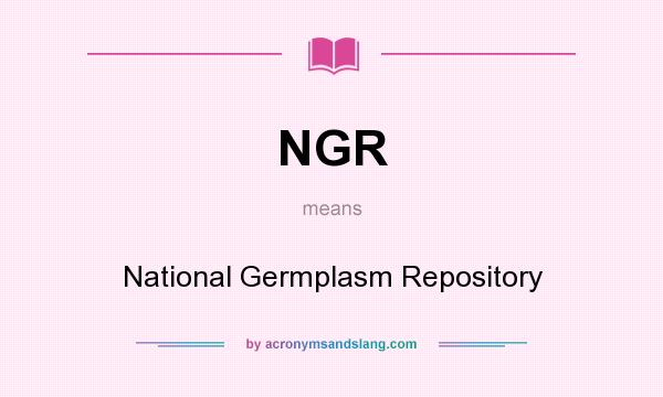 What does NGR mean? It stands for National Germplasm Repository