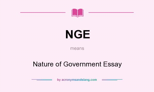 What does NGE mean? It stands for Nature of Government Essay