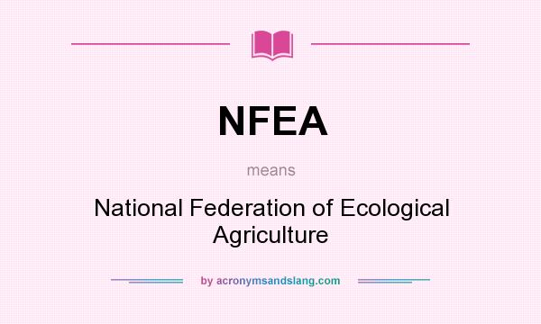 What does NFEA mean? It stands for National Federation of Ecological Agriculture