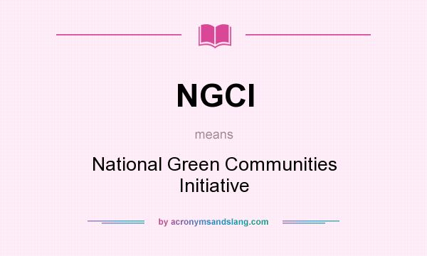 What does NGCI mean? It stands for National Green Communities Initiative