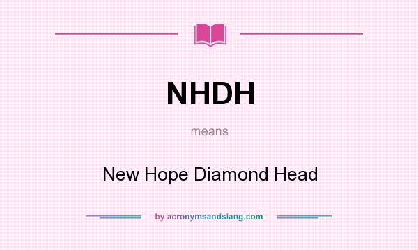 What does NHDH mean? It stands for New Hope Diamond Head