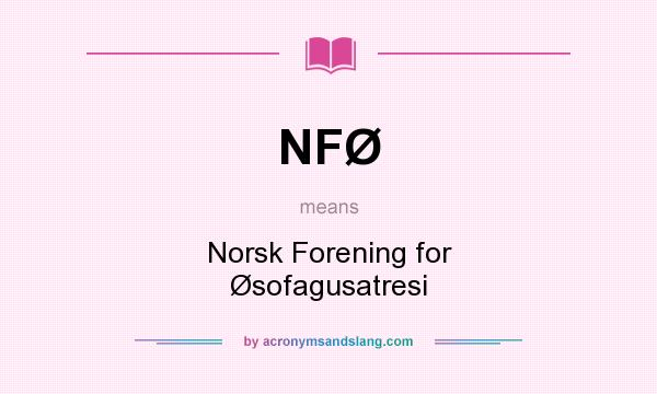 What does NFØ mean? It stands for Norsk Forening for Øsofagusatresi