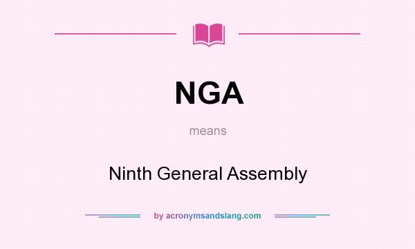 What does NGA mean? It stands for Ninth General Assembly