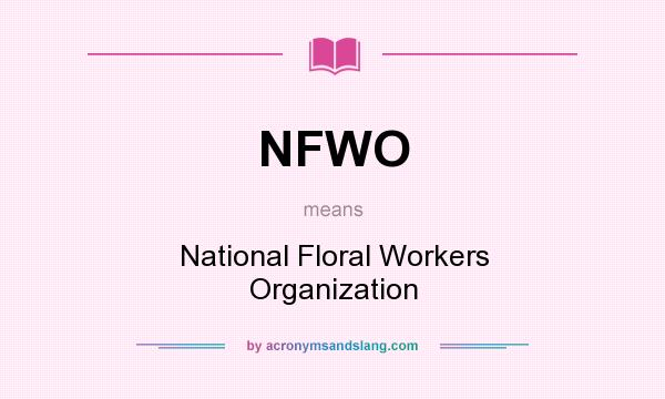 What does NFWO mean? It stands for National Floral Workers Organization