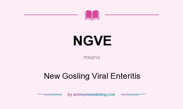 What does NGVE mean? It stands for New Gosling Viral Enteritis