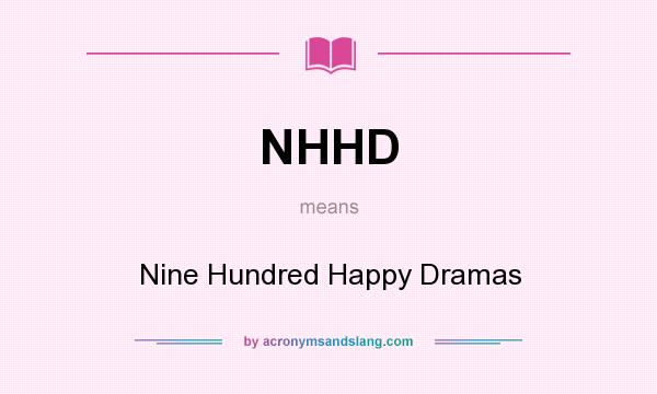 What does NHHD mean? It stands for Nine Hundred Happy Dramas