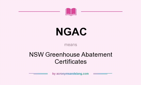 What does NGAC mean? It stands for NSW Greenhouse Abatement Certificates