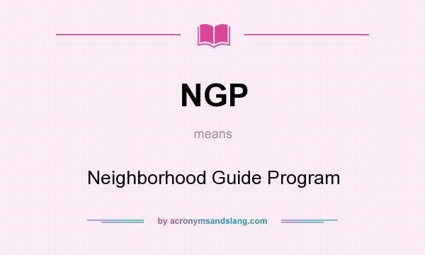 What does NGP mean? It stands for Neighborhood Guide Program