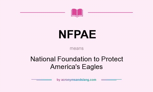 What does NFPAE mean? It stands for National Foundation to Protect America`s Eagles