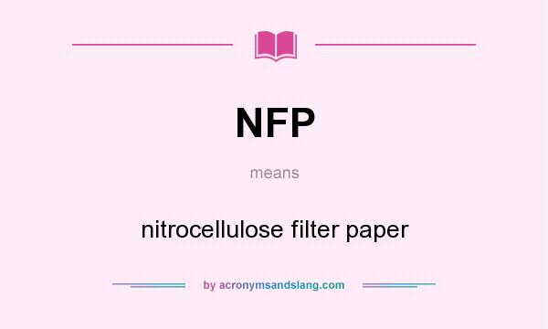 What does NFP mean? It stands for nitrocellulose filter paper