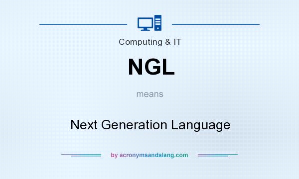 What does NGL mean? It stands for Next Generation Language