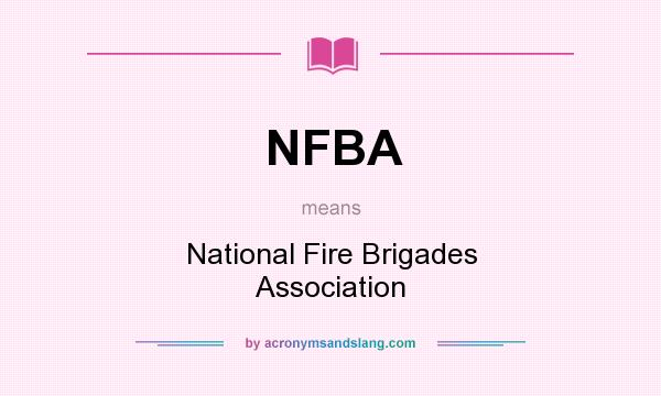 What does NFBA mean? It stands for National Fire Brigades Association