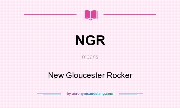 What does NGR mean? It stands for New Gloucester Rocker