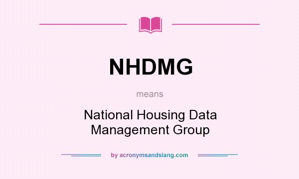 What does NHDMG mean? It stands for National Housing Data Management Group