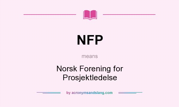 What does NFP mean? It stands for Norsk Forening for Prosjektledelse