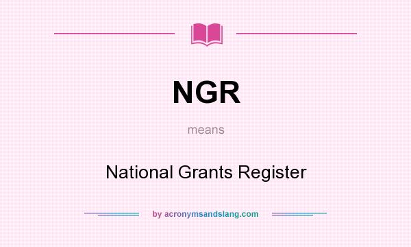What does NGR mean? It stands for National Grants Register