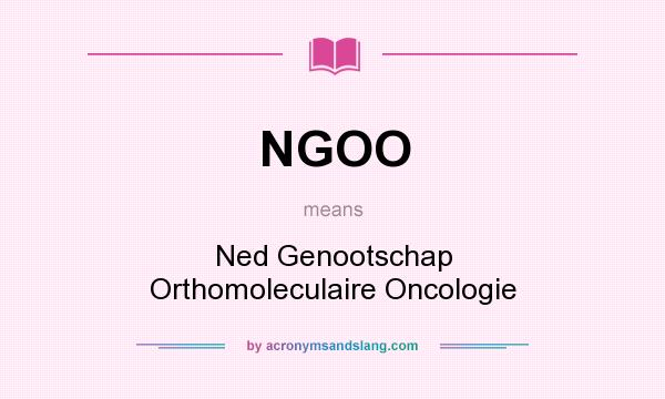 What does NGOO mean? It stands for Ned Genootschap Orthomoleculaire Oncologie