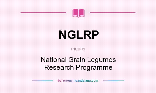 What does NGLRP mean? It stands for National Grain Legumes Research Programme