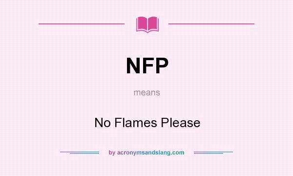 What does NFP mean? It stands for No Flames Please