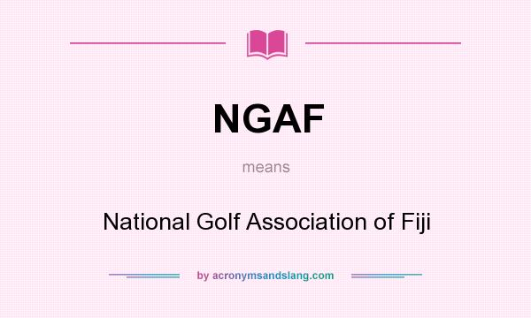 What does NGAF mean? It stands for National Golf Association of Fiji