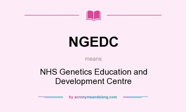 What does NGEDC mean? It stands for NHS Genetics Education and Development Centre