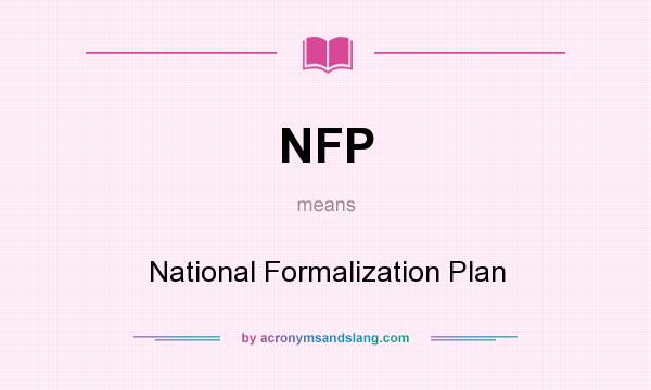 What does NFP mean? It stands for National Formalization Plan