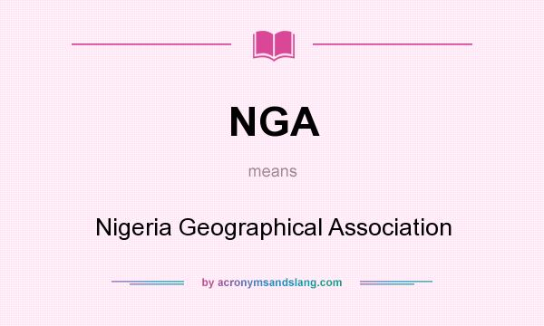 What does NGA mean? It stands for Nigeria Geographical Association