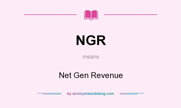 What does NGR mean? It stands for Net Gen Revenue