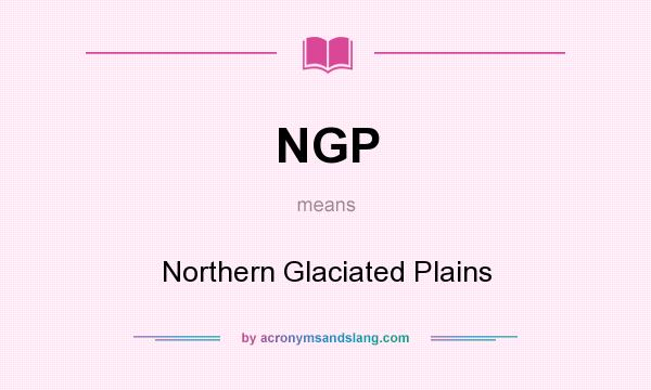 What does NGP mean? It stands for Northern Glaciated Plains