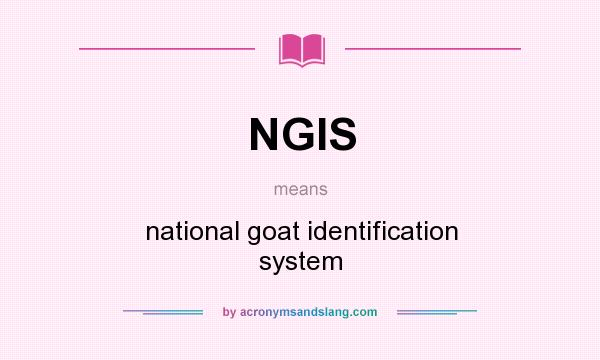 What does NGIS mean? It stands for national goat identification system