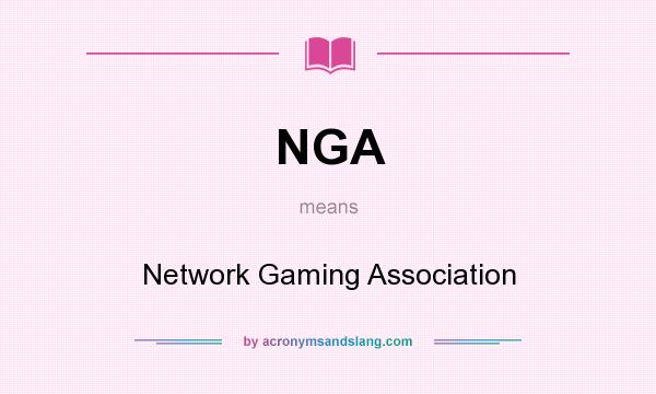 What does NGA mean? It stands for Network Gaming Association
