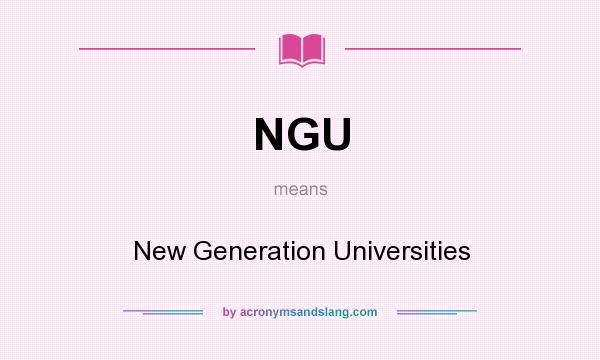What does NGU mean? It stands for New Generation Universities