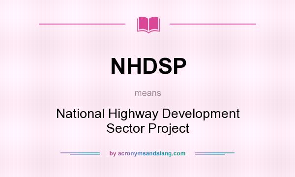 What does NHDSP mean? It stands for National Highway Development Sector Project