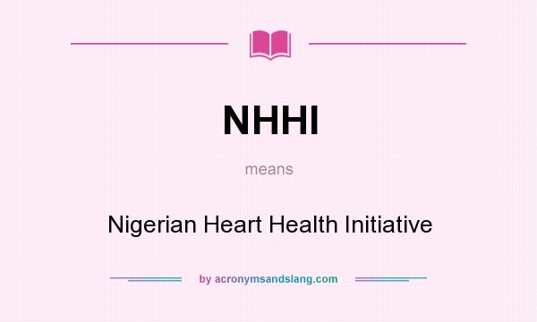 What does NHHI mean? It stands for Nigerian Heart Health Initiative