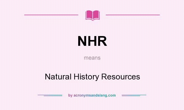 What does NHR mean? It stands for Natural History Resources