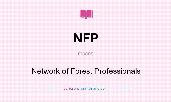What does NFP mean? It stands for Network of Forest Professionals