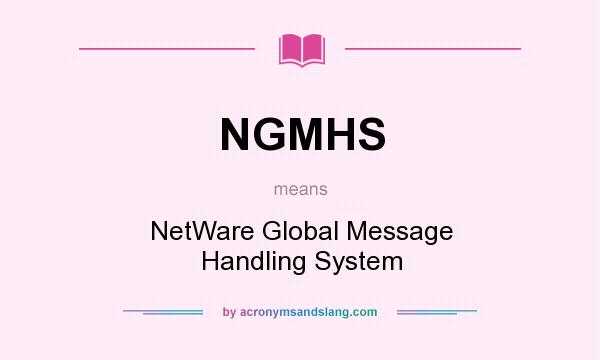 What does NGMHS mean? It stands for NetWare Global Message Handling System