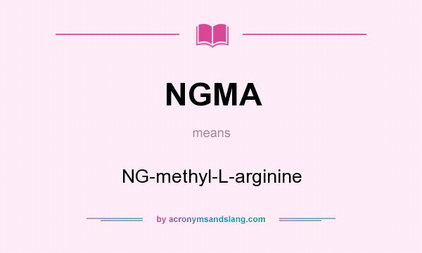 What does NGMA mean? It stands for NG-methyl-L-arginine
