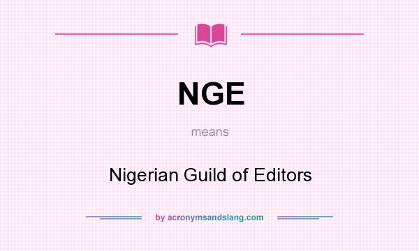 What does NGE mean? It stands for Nigerian Guild of Editors