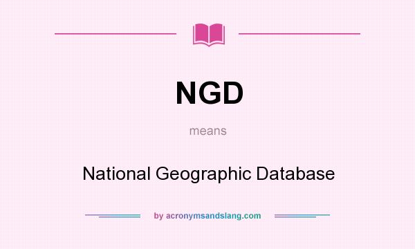 What does NGD mean? It stands for National Geographic Database