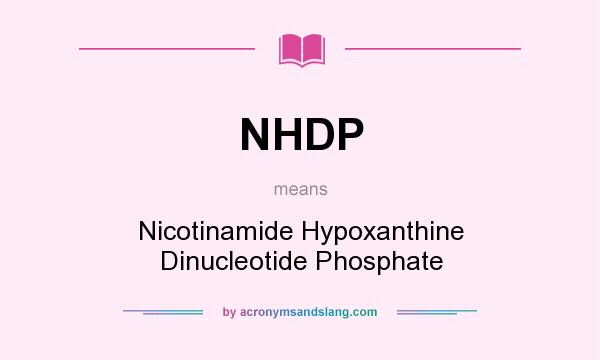 What does NHDP mean? It stands for Nicotinamide Hypoxanthine Dinucleotide Phosphate