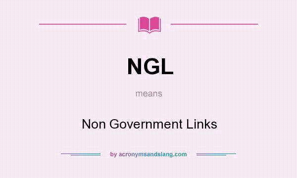 What does NGL mean? It stands for Non Government Links