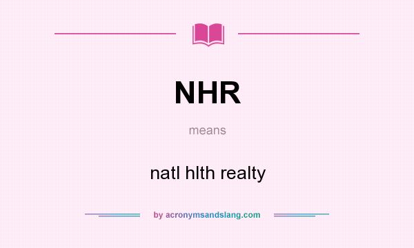 What does NHR mean? It stands for natl hlth realty