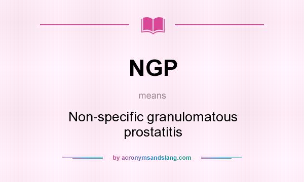What does NGP mean? It stands for Non-specific granulomatous prostatitis