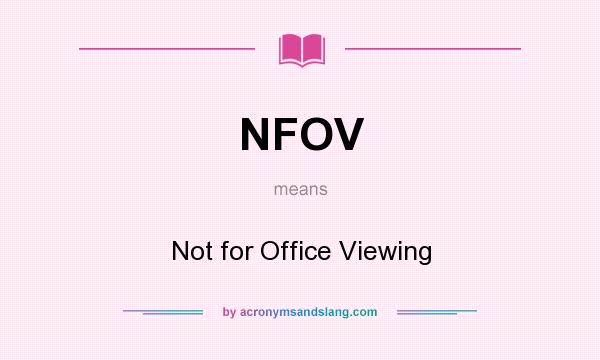 What does NFOV mean? It stands for Not for Office Viewing