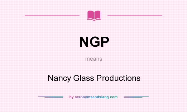 What does NGP mean? It stands for Nancy Glass Productions